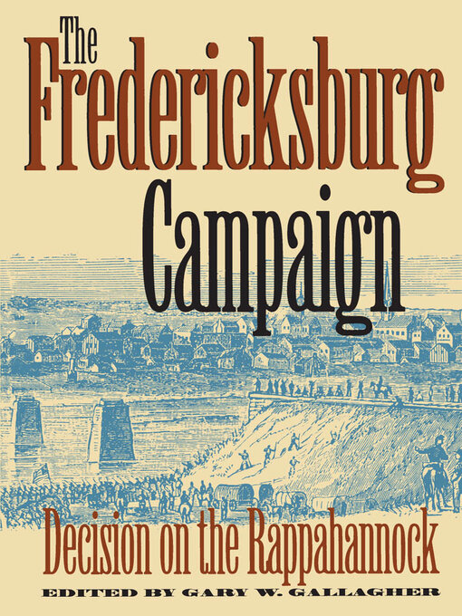 Title details for The Fredericksburg Campaign by Gary W. Gallagher - Available